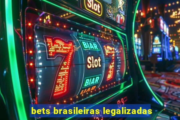 bets brasileiras legalizadas